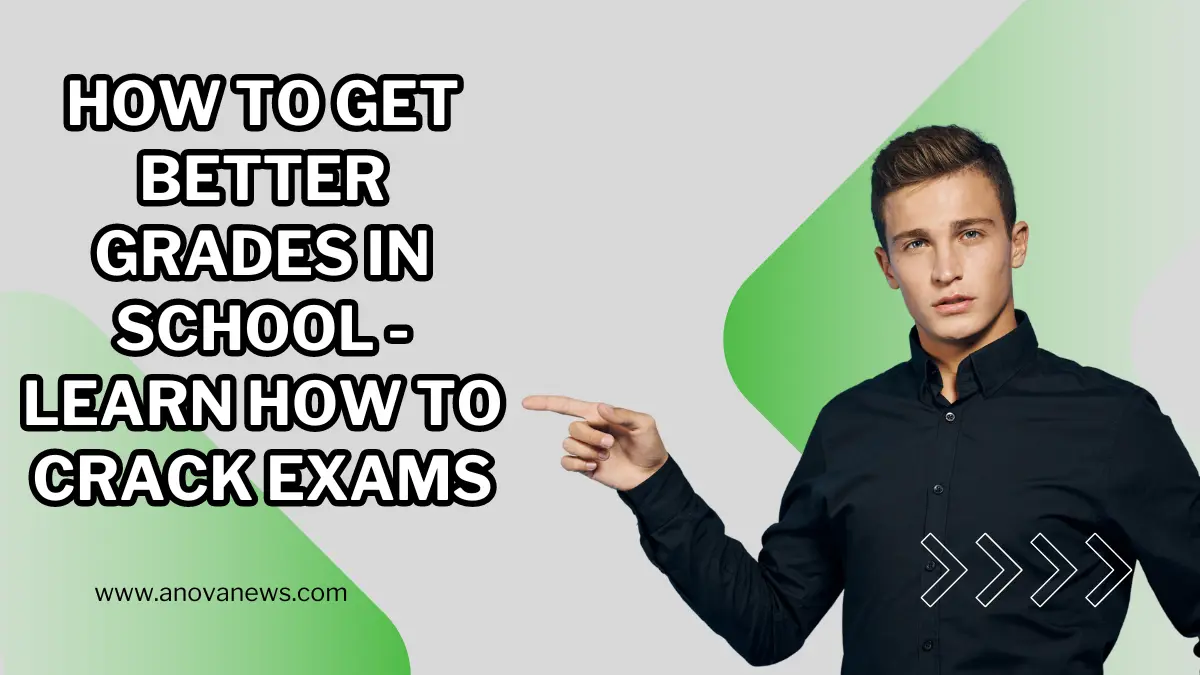 How to Get Better Grades in School - Learn How to Crack Exams
