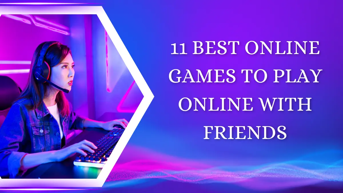 11 Best Online Games To Play Online With Friends