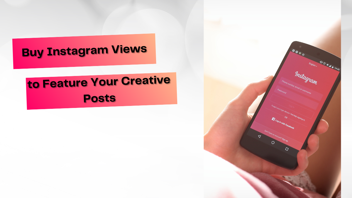 Buy Instagram Views to Feature Your Creative Posts