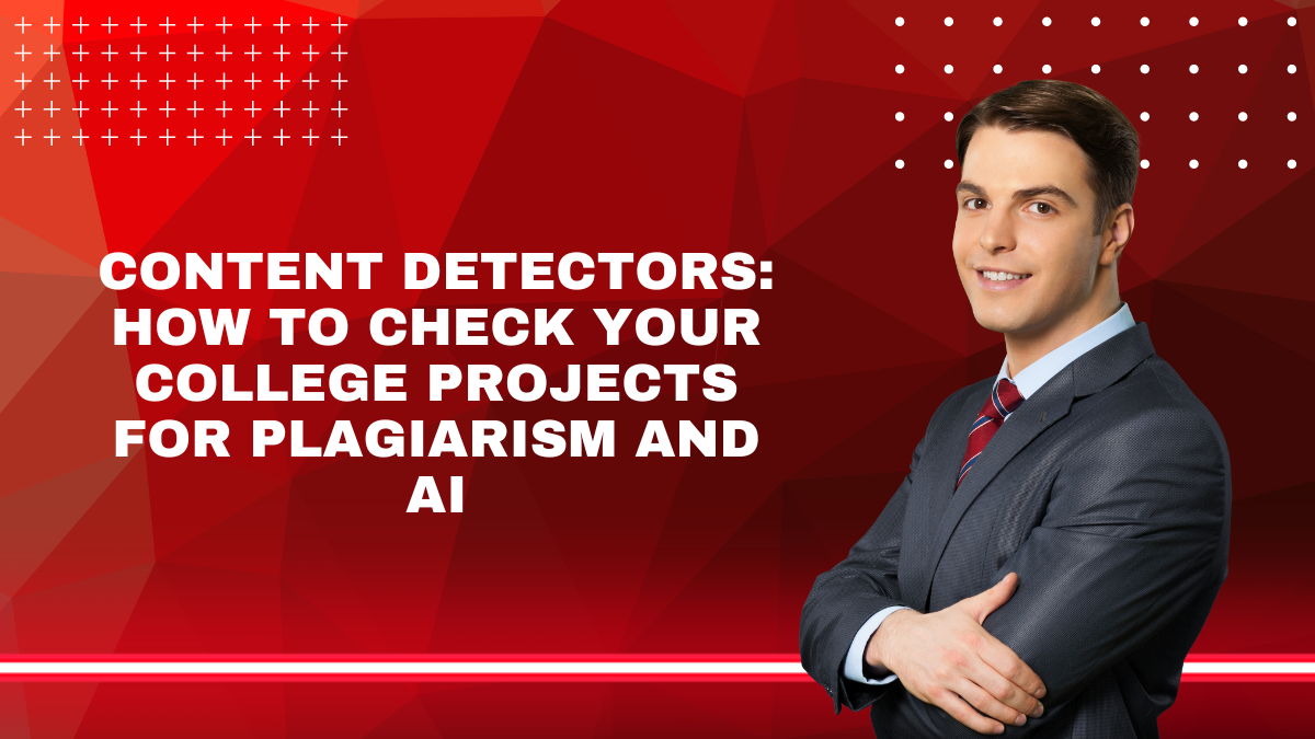 Content Detectors How To Check Your College Projects For Plagiarism and AI